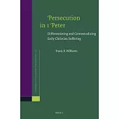 Persecution in 1 Peter: Differentiating and Contextualizing Early Christian Suffering