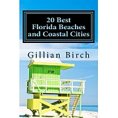 20 Best Florida Beaches and Coastal Cities: A Look at the History, Highlights and Things to Do in Some of Florida’s Best Beache