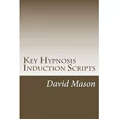 Key Hypnosis Induction Scripts: A Collection on Induction Scripts to Hypnotize Anyone