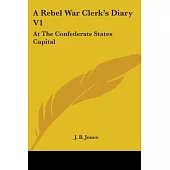 A Rebel War Clerk’s Diary: At the Confederate States Capital