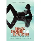 Princes Charming and a Glass Sister: A Curious Memoir: 61 Years of Life with Borderline Personality Disorder (Bpd)