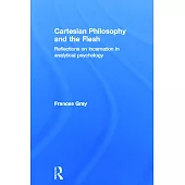 Cartesian Philosophy and the Flesh: Reflections on Incarnation in Analytical Psychology