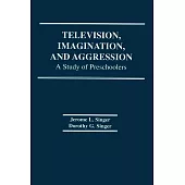 Television, Imagination, and Aggression: A Study of Preschoolers