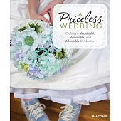 A Priceless Wedding: Crafting a Meaningful, Memorable, and Affordable Celebration