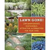 Lawn Gone!: Low-Maintenance, Sustainable, Attractive Alternatives for Your Yard