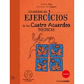 Cuaderno de ejercicios de los cuatro acuerdos toltecas / Workbook for the Four Agreements