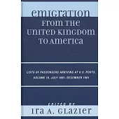 Emigration from the United Kingdom to America, Volume 18: List of Passengers Arriving at U.S. Ports, July 1881-December 1881