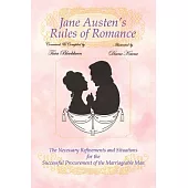 Jane Austen’s Rules of Romance: The Necessary Refinements and Situations for the Successful Procurement of the Marriageable Man