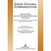 Metropolen ALS Ort Der Begegnung Und Isolation: Interkulturelle Perspektiven Auf Den Urbanen Raum ALS Sujet in Literatur Und Film