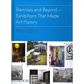 Biennials and Beyond: Exhibitions That Made Art History: 1962-2002