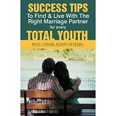 Success Tips to Find & Live With the Right Marriage Partner for Every Total Youth