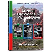 Guide to Arizona Backroads & 4-Wheel-Drive Trails: Easy, Moderate, Difficult
