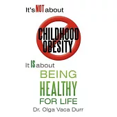 It’s Not About Childhood Obesity: It Is About Being Healthy for Life