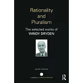 Rationality and Pluralism: The Selected Works of Windy Dryden