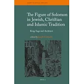 The Figure of Solomon in Jewish, Christian and Islamic Tradition: King, Sage, and Architect