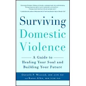 Surviving Domestic Violence: A Guide to Healing Your Soul and Building Your Future