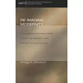 Re-Imaging Modernity: A Contextualized Theological Study of Power and Humanity Within Akamba Christianity in Kenya