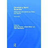 Developing Sport Expertise: Researchers and Coaches Put Theory Into Practice, Second Edition