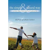 The Simple and Natural Way: To Perfect Weight, Radiant Health and Transformed Life