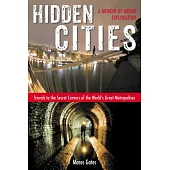 Hidden Cities: Travels to the Secret Corners of the World’s Great Metropolises-A Memoir of Urban Exploration