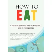 How to Eat: A New Proactive Diet Approach for a Better Life