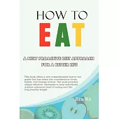 How to Eat: A New Proactive Diet Approach for a Better Life