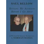 Saul Bellow: Settling My Accounts Before I Go Away