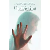 Un-Dieting: Lose the Diets... Lose the Weight!