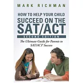 How to Help Your Child Succeed on the SAT/ACT: The Ultimate Guide for Parents to SAT/ACT Success