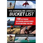 The Adrenaline Junkie’s Bucket List: 100 Extreme Outdoor Adventures to Do Before You Die