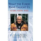 What the Elders Have Taught Us: Alaska Native Ways