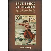 True Songs of Freedom: Uncle Tom’s Cabin in Russian Culture and Society