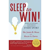 Sleep to Win!: Secrets to Unlocking Your Athletic Excellence in Every Sport