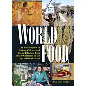 World Food: An Encyclopedia of History, Culture and Social Influence from Hunter Gatherers to the Age of Globalization: An Encyclopedia of History, Cu