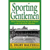 Sporting Gentlemen: Men’s Tennis from the Age of Honor to the Cult of the Superstar