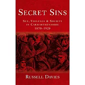 Secret Sins: Sex, Violence and Society in Carmarthenshire 1870-1920