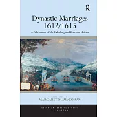 Dynastic Marriages 1612/1615: A Celebration of the Habsburg and Bourbon Unions