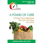 A Pound of Cure: Change Your Eating and Your Life, One Step at a Time