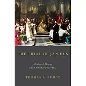 The Trial of Jan Hus: Medieval Heresy and Criminal Procedure