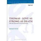 Thomas - Love as Strong as Death: Faith and Commitment in the Fourth Gospel