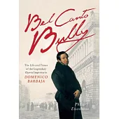 Bel Canto Bully: The Life and Times of the Legendary Opera Impresario Domenico Barbaja