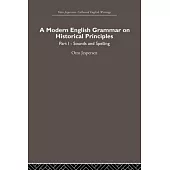 A Modern English Grammar on Historical Principles: Volume 1, Sounds and Spellings