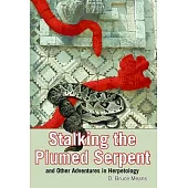 Stalking the Plumed Serpent: And Other Adventures in Herpetology