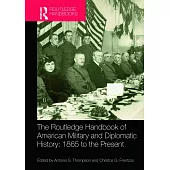 The Routledge Handbook of American Military and Diplomatic History: 1865 to the Present
