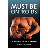 Must Be on ’roids: A Weight-Training Manual