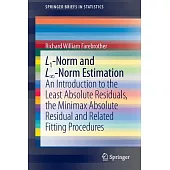L1-Norm and L8-Norm Estimation: An Introduction to the Least Absolute Residuals, the Minimax Absolute Residual and Related Fitti