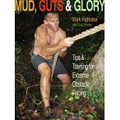 Mud, Guts & Glory: Tips & Training for Extreme Obstacle Racing