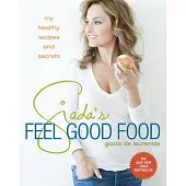 Giada’s Feel Good Food: My Healthy Recipes and Secrets