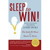 Sleep to Win!: Secrets to Unlocking Your Athletic Excellence in Every Sport