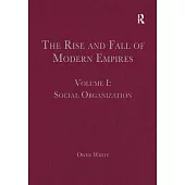 The Rise and Fall of Modern Empires, Volume I: Social Organization